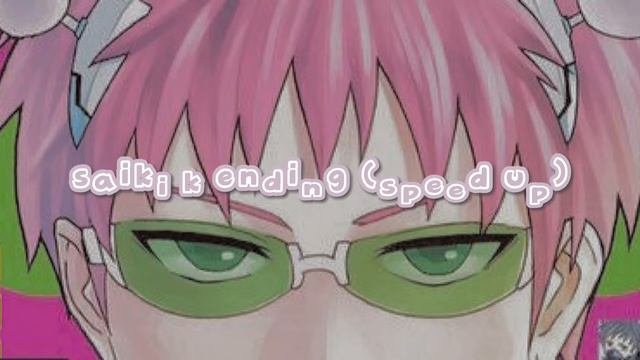 Saiki K Ending ( Speed Up / Nightcore)