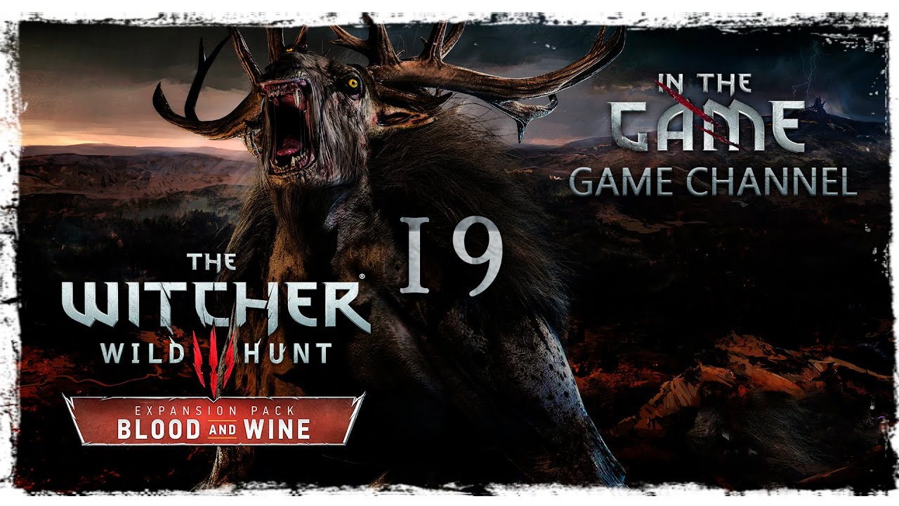 The Witcher 3: Wild Hunt - Blood and Wine / Ведьмак 3: Дикая Охота - Кровь и Вино - Прохождение #19
