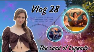 Vlog 28| The Land of Legends ??