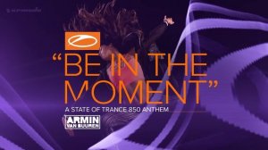 Armin van Buuren - Be In The Moment (ASOT 850 Anthem) [Extended Mix]