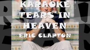 KARAOKE TEARS IN HEAVEN-ERIC CLAPTON