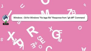 Windows : Git for Windows "No tags file" Response from "git diff" Command