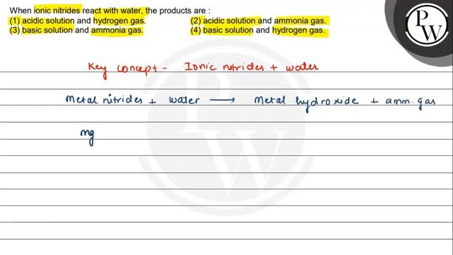 When ionic nitrides react with water, the products are:
(1) acidic ... смотреть онлайн