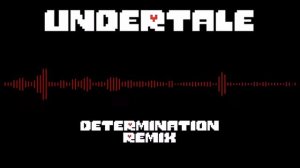 Undertale OST - Determination [Remix By ShawnKnight]