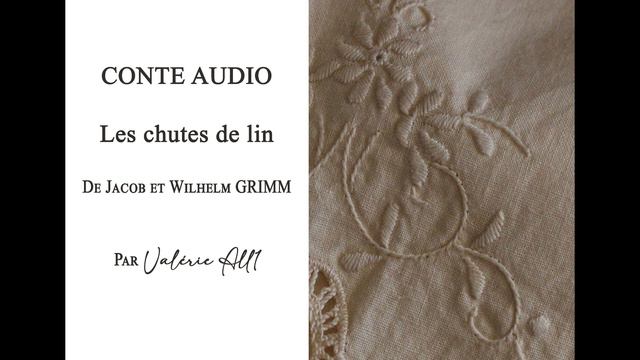 🔸156 Les chutes de lin de Jacob et Wilhelm GRIMM🔸CONTE AUDIO par Valérie All1