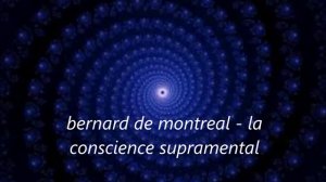 bernard de montreal - la conscience supramental