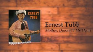 Ernest Tubb - Mother, Queen Of My Heart