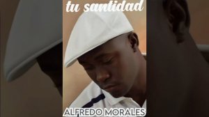 ALFREDO MORALES-TU SANTIDAD