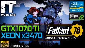 Fallout 76 | Xeon x3470 + GTX 1070 Ti | Gameplay | Frame Rate Test | 1080p