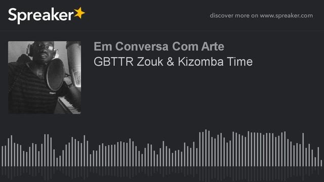 GBTTR Zouk & Kizomba Time (made with Spreaker) смотреть онлайн