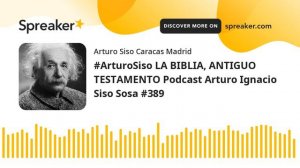 #ArturoSiso LA BIBLIA, ANTIGUO TESTAMENTO Podcast Arturo Ignacio Siso Sosa #389
