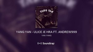 YANG YAN - ULICE JE HRA FT. ANDREW999