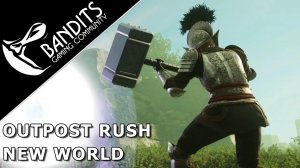 Лучшие моменты Outpost Rush гильдии Bandits в New World на сервере Barri