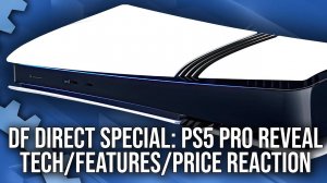 PS5 Pro Reveal Reaction - Tech, Specs, Games, Price - A DF Direct Special - Digital Foundry