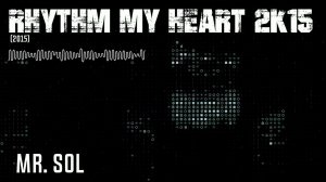 Mr. SOL - Rhythm My Heart 2k15