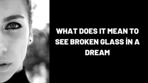 What Does It Mean To See Broken Glass in a Dream?