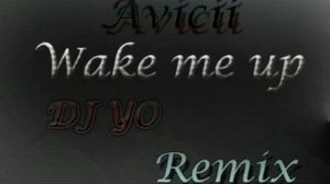 Avicii Wake Me Up! Remix Dj Yo Remix)