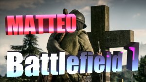 Прохождение Battlefield 1. Глава 3. Эпизод 2. " ... или все умрем". Поиски Маттео.