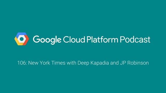 New York Times with Deep Kapadia and JP Robinson: GCPPodcast 106 смотреть онлайн