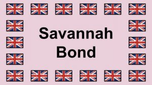 Pronounce SAVANNAH BOND in English 🇬🇧