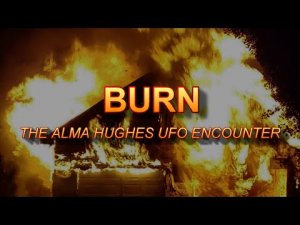 “BURN: The Alma Hughes UFO Encounter” | Paranormal Stories