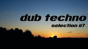 DUB TECHNO || Selection 117 || Haze - даб техно сборник