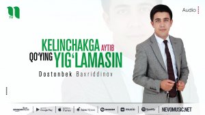 Dostonbek Baxriddinov - Kelinchakga aytib qo'ying yig'lamasin (audio 2022)