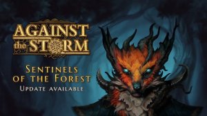 Against the Storm: Sentinels of the Forest Update | Трейлер [GOG] (14.4.2023)