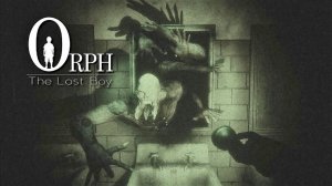 Orph The Lost Boy - Хоррор игра 2022 - ПОЛНОЕ ПРОХОЖДЕНИЕ