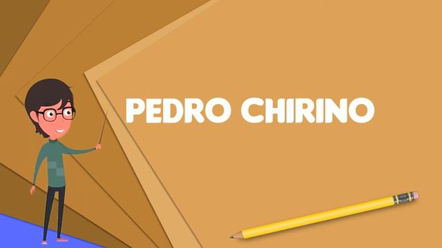 What is Pedro Chirino? Explain Pedro Chirino, Define Pedro Chirino, Meaning of Pedro Chirino смотреть онлайн