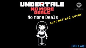 Undertale: No More Deals - No More Deals [Caramelized Cover] (WIP)