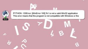 PYTHON : OSError: [WinError 193] %1 is not a valid Win32 application