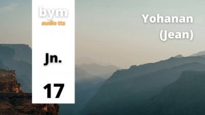 Yohanan (Jean) 17 - BYM Audio TTS