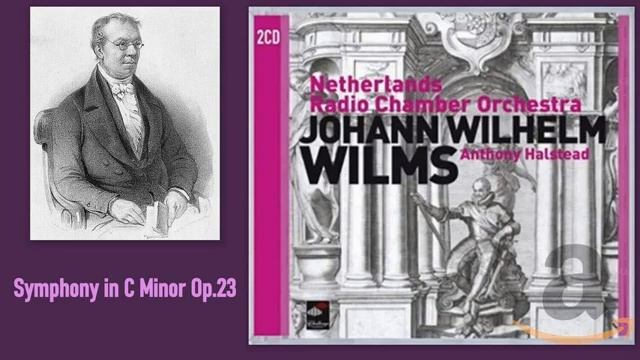 Johann Wilhelm Wilms_ Symphony in C minor, Op.23, Netherlands Radio Chamber Orchestra, A. Halstead