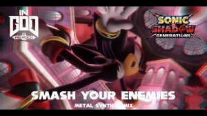 Smash Your Enemies [Synth Metal Remix] | InGodWeRock | Sonic X Shadow Generations