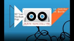 90'lar Türkçe Pop - 64 Dakika / 28 Şarkı (Burak Kılınçoğlu Mix)