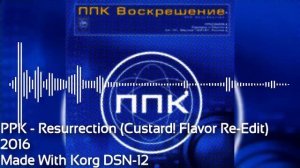 PPK - Resurrection (Custard! Flavor Re-Edit) [Korg DSN-12]