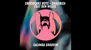 Cheesecake Boys, Crazibiza - Calimba Groovin Feat. Ben Willis (Original Mix)