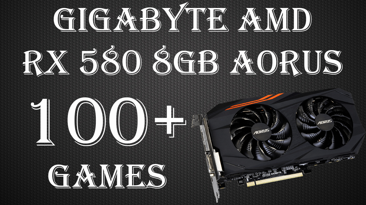 Gigabyte AMD RX 580 8Gb Aorus. Игровые тесты в более чем 100 играх на 2023 год!