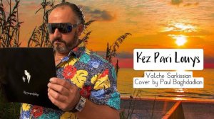 New Hit Song Vatche Sarkissian Kez Pari Louys Cover By PAUL BAGHDADLIAN