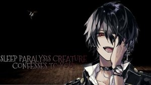 Sleep Paralysis Creature Confesses to You! And goes yandere. (Sleep Paralysis x listener)