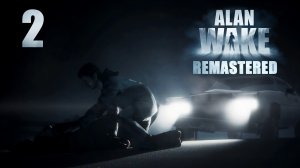 Alan Wake Remastered - Эпизод 1: Ночной кошмар, ч.2 - Прохождение игры на русском [#2] | PC