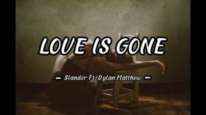 Love Is Gone - Slander Ft. Dylan Matthew