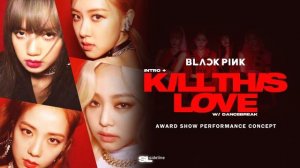 BLACKPINK  - Intro + Kill This Love (Award Show Perf. Concept)