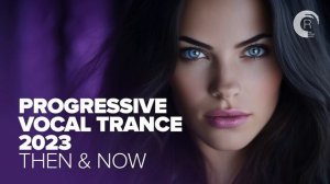 VOCAL TRANCE 2023 - THEN & NOW