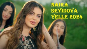 Naira Seyidova  Yelle 2024 Yeni Klip