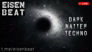 DARK MATTER TECHNO - Part Two - EISEN BEAT