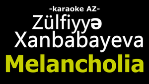 Zülfiyyə Xanbabayeva - Melancholia (KARAOKE)
