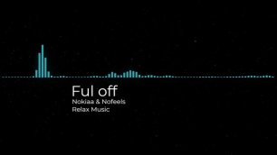 Ful off (Nokiaa & Nofeels).mp4