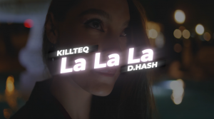 KILLTEQ X D.HASH - La La La